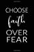 Imagen del vendedor de Choose Faith Over Fear: Inspirational Christian Journal [Soft Cover ] a la venta por booksXpress