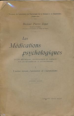 Bild des Verkufers fr Les mdications psychologiques. Etudes historiques, psychologiques et cliniques sur les mthodes de la psychothrapie. -I- L'action morale, l'utilisation de l'automatisme zum Verkauf von LIBRAIRIE GIL-ARTGIL SARL