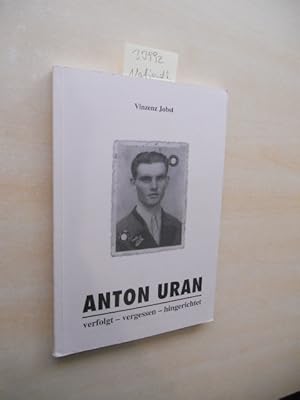 Anton Urban. Verfolgt-vergessen-hingerichtet.