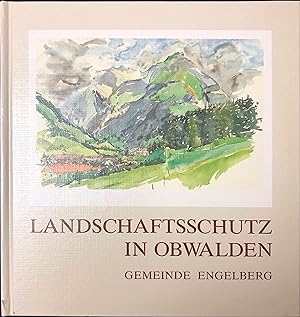 Landschaftsschutz in Obwalden. Wert und Empfindlichkeit der Engelberger Landschaft