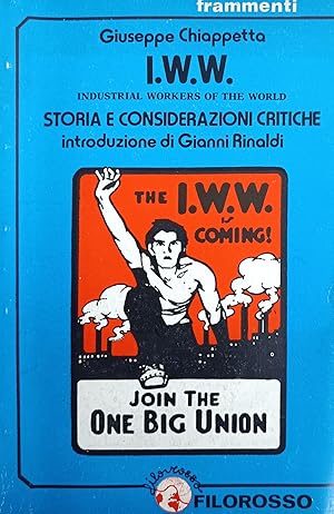 I. W. W. INDUSTRIAL WORKERS OF THE WORLD. STORIA E CONSIDERAZIONI CRITICHE