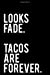 Seller image for Looks Fade Tacos Are Forever: 110-Page Funny Sarcastic 6x9 Page Blank Lined Journal Brother, Sister or Friend Gift Idea [Soft Cover ] for sale by booksXpress