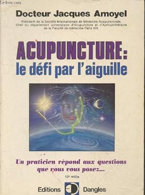Seller image for Acupuncture : le dfi par l'aiguille - Un praticien rpond aux questions que vous vous posez (Collection "Mdicale et paramdicale") for sale by Le-Livre