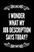 Seller image for I Wonder What My Job Description Says Today: 110-Page Blank Lined Journal Boss Gag Gift [Soft Cover ] for sale by booksXpress