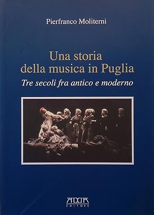 Una storia della musica in Puglia. Tre secoli fra antico e moderno