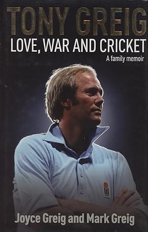 Seller image for TONY GREIG LOVE, WAR AND CRICKET - A FAMILY MEMOIR for sale by Sportspages