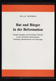 Rat und Bürger in der Reformation: Soziale Gruppen und kirchlicher Wandel in den welfischen Hanse...