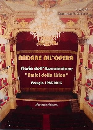 Andare all'Opera. Storia dell'Associazione Amici della lirica. Perugia 1983-2013