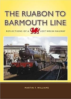 The Ruabon to Barmouth Line : Reflections of a Lost Welsh Railway