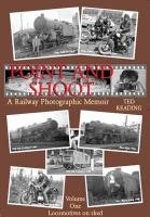 Point and Shoot, A Railway Photographic Memoir : Volume One Locomotives on Shed