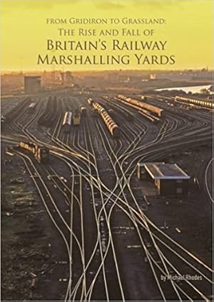 From Gridiron to Grassland: The Rise and Fall of Britain's Railway Marshalling Yards