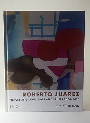 Roberto Juarez Processing : Paintings and Prints 2008 - 2018