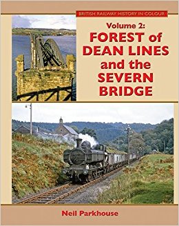 British Railway History in Colour Volume 2 : Forest of Dean Lines and the Severn Bridge