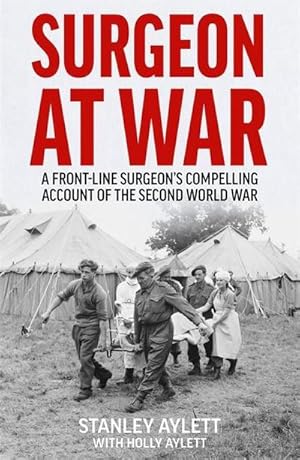 Bild des Verkufers fr Surgeon at War : A Frontline Surgeon's Compelling Account of the Second World War zum Verkauf von Smartbuy