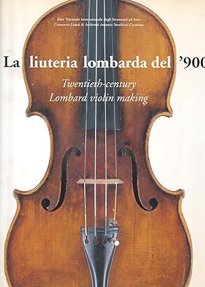 Bild des Verkufers fr La Liuteria Lombarda del Novecento - Twentieth-Century Lombard Violin Making zum Verkauf von Il Salvalibro s.n.c. di Moscati Giovanni