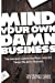 Image du vendeur pour Mind Your Own Damn Business: The Greatest Lessons the Music Industry Taught me About Business (Now-u-Know) [Soft Cover ] mis en vente par booksXpress