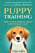 Seller image for PUPPY TRAINING: HOW TO HOUSEBREAK YOUR PUPPY IN JUST 7 DAYS: A step-by-step program so your pup will understand you & BONUS 1-WEEK PLAN [Soft Cover ] for sale by booksXpress