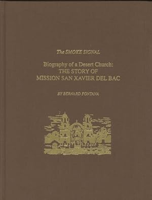 Seller image for BIOGRAPHY OF A DESERT CHURCH: THE STORY OF MISSION SAN XAVIER DEL BAC for sale by BUCKINGHAM BOOKS, ABAA, ILAB, IOBA