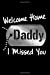 Imagen del vendedor de Welcome Home Daddy I Missed You: Military Writing Journal Lined, Diary, Notebook for Men & Women [Soft Cover ] a la venta por booksXpress