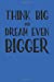 Bild des Verkufers fr Think Big and Dream Even Bigger: Blank Lined Journal [Soft Cover ] zum Verkauf von booksXpress