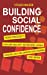 Seller image for Building Social Confidence: Proven Strategies To Overcome Insecurity, Become More Likeable, Converse Like A Pro, Improve Your Charisma And More [Soft Cover ] for sale by booksXpress