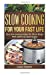 Imagen del vendedor de Slow Cooking For Your Fast Life: Easy slow cooking recipes for life on the go. With additional salad recipes. [Soft Cover ] a la venta por booksXpress