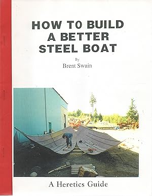 How to Build a Better Steel Boat. A Heretic's Guide.