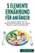 Image du vendeur pour 5 Elemente Ernährung für Anfänger: Eine praktische Einführung in die chinesische Ernährungslehre. Der einfache Weg für ein Leben in Gleichgewicht. (German Edition) [Soft Cover ] mis en vente par booksXpress