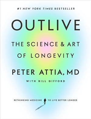 Seller image for Outlive : The Science and Art of Longevity for sale by GreatBookPrices
