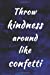 Seller image for Throw Kindness Around Like Confetti: Inspirational Quote Writing Journal Lined, Diary, Notebook for Men & Women [Soft Cover ] for sale by booksXpress