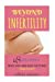 Seller image for Beyond Infertility: 48 reasons why you are not getting pregnant: Your biggest obstacles to conceiving easily and the obvious symptoms you have been overlooking. [Soft Cover ] for sale by booksXpress