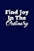 Image du vendeur pour Find Joy In The Ordinary: Writing Journal Lined, Diary, Notebook for Men & Women [Soft Cover ] mis en vente par booksXpress