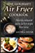 Seller image for The Gourmet Air Fryer Cookbook: Make Easy Restaurant Quality Air Fryer Recipes From Home (Andrea Silver Healthy Recipes) (Volume 1) [Soft Cover ] for sale by booksXpress