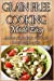 Seller image for Grain Free Cooking Made Easy: Andrea's Simple Grain Free Cookbook for All Occasions (Andrea's Healthy Recipes) (Volume 10) [Soft Cover ] for sale by booksXpress