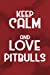 Seller image for Keep Calm and Love Pitbulls: Cool Dog Owner Writing Journal Lined, Diary, Notebook for Men & Women [Soft Cover ] for sale by booksXpress