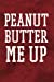 Seller image for Peanut Butter Me Up: Writing Journal Lined, Diary, Notebook for Men & Women [Soft Cover ] for sale by booksXpress