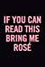 Seller image for If You Can Read This Bring Me Rosé: Ruled 6x9 100 Pages Funny Notebook, Wine Tasting Diary, Journal perfect to write in, original Wine Lover appreciation gag gift, journaling, for her, women [Soft Cover ] for sale by booksXpress