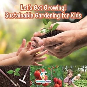 Image du vendeur pour Let's Get Growing! Sustainable Gardening for Kids - Children's Conservation Books by Gusto, Professor [Paperback ] mis en vente par booksXpress