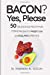 Image du vendeur pour Bacon? Yes, Please: 50 Delicious &Mouth-Watering Recipes for Weight Loss and Easy Keto Lifestyle [Soft Cover ] mis en vente par booksXpress