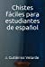 Imagen del vendedor de Chistes fáciles para estudiantes de español (Spanish Edition) [Soft Cover ] a la venta por booksXpress