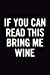 Seller image for If You Can Read This Bring Me Wine: Ruled 6x9 100 Pages Funny Notebook, Wine Tasting Diary, Journal perfect to write in, original Wine Lover appreciation gag gift, journaling, for her, women [Soft Cover ] for sale by booksXpress