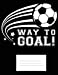 Seller image for Way to Goal: Soccer Journal Wide-Ruled Lined Composition Book Pages, 108 Pages inside Notebook [Soft Cover ] for sale by booksXpress