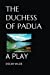 Immagine del venditore per THE DUCHESS OF PADUA: A PLAY [Soft Cover ] venduto da booksXpress
