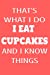 Seller image for That's What I Do I Eat Cupcakes And I Know Things: 6 x 9 100-page Writing Journal [Soft Cover ] for sale by booksXpress