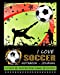 Seller image for I love Soccer Notebook - Journal: Composition Book - Soccer Notebook - Journal - Diary to Write In (8 x 10 Inches) Wide Ruled 120 Pages (Notebooks for School) (Volume 1) [Soft Cover ] for sale by booksXpress