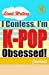 Immagine del venditore per I Confess. I'm K-POP Obsessed!: Blank Lined Writing Journal, K-POP themed, 106 Pages, 5.5x8.5 (Volume 3) [Soft Cover ] venduto da booksXpress