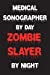 Image du vendeur pour Medical Sonographer By Day Zombie Slayer By Night: Funny Halloween 2018 Novelty Gift Notebook For Diagnostic Ultrasound Experts [Soft Cover ] mis en vente par booksXpress