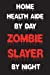 Seller image for Home Health Aide By Day Zombie Slayer By Night: Funny Halloween 2018 Novelty Gift Notebook For Home Health Assistants [Soft Cover ] for sale by booksXpress