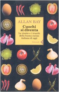 Cuochi si diventa. Le ricette e i trucchi della buona cucina italiana di oggi (Vol. 1)