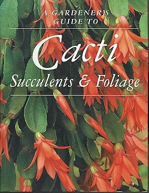 Image du vendeur pour A Gardener's Guide to Cacti Succulents & Foliage mis en vente par fourleafclover books